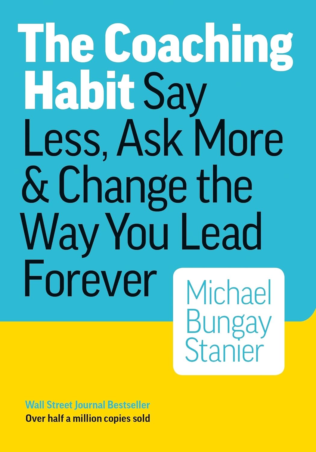 Front cover image of The Coaching Habit - By Michael Bungay Scott	